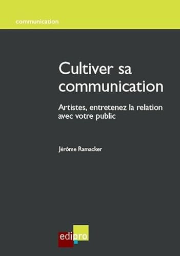 Stock image for Cultiver sa communication : Artistes, entretenez la relation avec votre public for sale by Revaluation Books