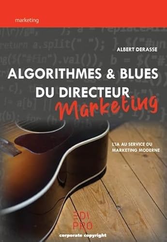 Stock image for Algorithmes et blues du directeur marketing: L'IA au service du marketing moderne for sale by WorldofBooks