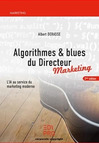 Stock image for Algorithmes & blues du Directeur marketing: L'IA au service du marketing moderne for sale by Gallix