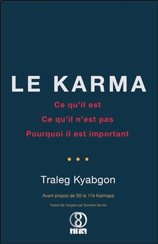 Le Karma - Ce qu'il est - Ce qu'il n'est pas - Pourquoi il est important - Traleg Kyabgon