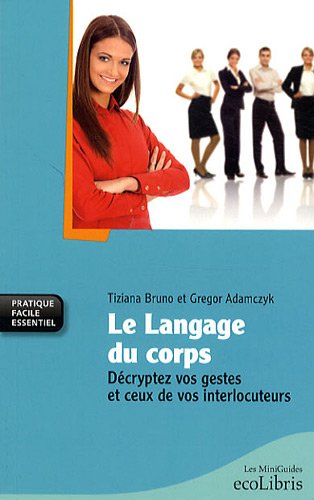 Beispielbild fr Le langage du corps: Dcryptez vos gestes et ceux de vos interlocuteurs zum Verkauf von Ammareal