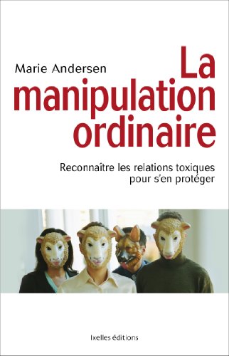 Beispielbild fr La Manipulation ordinaire: Reconnatre les relations toxiques pour s'en protger zum Verkauf von Ammareal