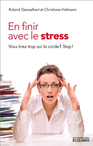 Imagen de archivo de En Finir Avec Le Stress : Vous Tirez Trop Sur La Corde ? Stop ! a la venta por RECYCLIVRE