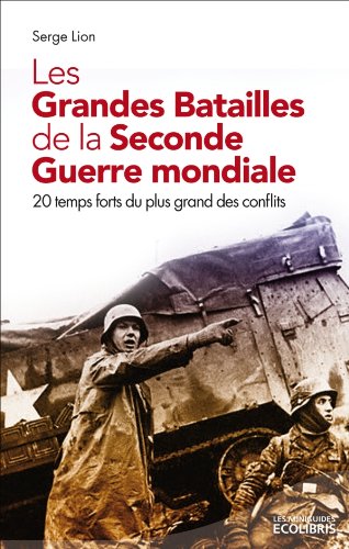 9782875151643: Les Grandes Batailles de la Seconde Guerre mondiale: Les temps forts du plus grand des conflits