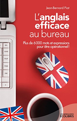 Beispielbild fr L'anglais efficace au bureau: Plus de 6 000 mots et expressions pour tre oprationnel ! zum Verkauf von Ammareal