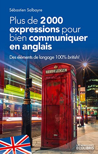 9782875152701: Plus de 2000 expressions pour bien communiquer en anglais: Des lments de langage 100% british !