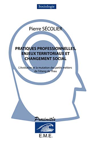 9782875250001: Pratiques professionnelles, enjeux territoriaux et changement social: L'volution et la mutation des petits mtiers de l'tang de Thau