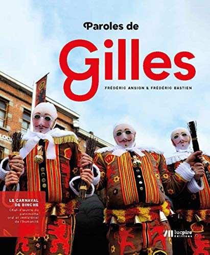 Beispielbild fr Paroles de Gilles : Le carnaval de Binche : chef-d'oeuvre du patrimoine oral et immatriel de l'humanit [Broch] Ansion, Frdric; Bastien, Frdric et Demotte, Rudy zum Verkauf von BIBLIO-NET