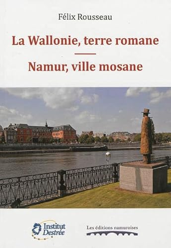 Stock image for LA WALLONIE, TERRE ROMANE. NAMUR, VILLE MOSANE ROUSSEAU FELIX for sale by BIBLIO-NET