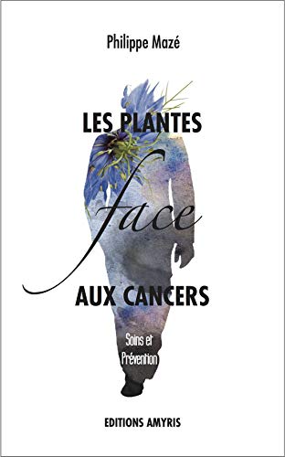 Beispielbild fr Les Plantes Face Aux Cancers : Soins Et Prvention zum Verkauf von RECYCLIVRE