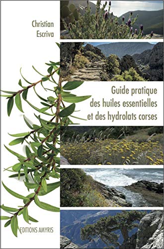 Beispielbild fr Guide pratique des huiles essentielles et des hydrolats corses zum Verkauf von Revaluation Books