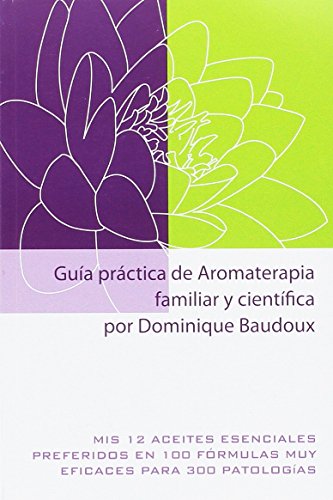 9782875520647: Gua prctica de Aromaterapia familiar y cientfica: Mis 12 aceites esenciales preferidos en 100 frmulas muy eficaces para 300 patologas. (Distribucin)