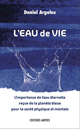 Beispielbild fr L'eau de vie : L'importance de l'eau ternelle reue de la plante bleue pour la sant physique et mentale zum Verkauf von Revaluation Books