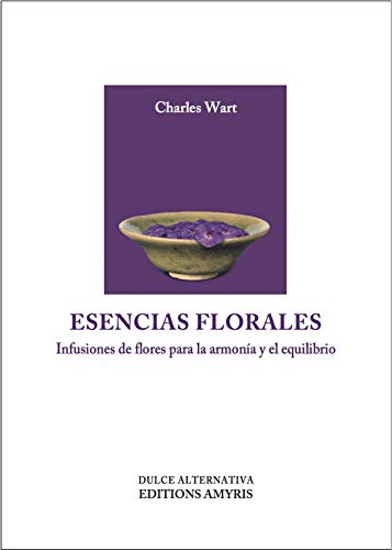 9782875521286: Esencias florales: Infusiones de flores para la armona y el equilibrio: Infusiones de flores para la armonia y el equilibrio (Dulce Alternativa)