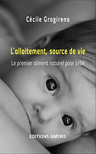 Stock image for L'allaitement, source de vie : Le premier aliment naturel pour bb for sale by medimops