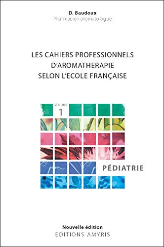 Beispielbild fr Les cahiers professionnels d'Aromathrapie selon l'cole franaise : Volume 1, Pdiatrie zum Verkauf von medimops