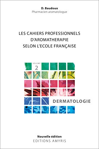 Beispielbild fr Les cahiers professionnels d'Aromathrapie selon l'cole franaise : Volume 2, Dermatologie zum Verkauf von medimops