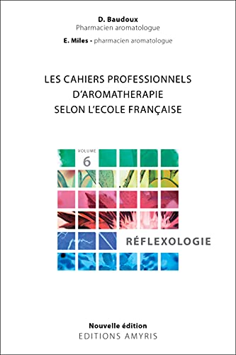 Beispielbild fr Les cahiers professionnels d'Aromathrapie selon l'cole franaise.: Volume 6 : Rflexologie zum Verkauf von LiLi - La Libert des Livres