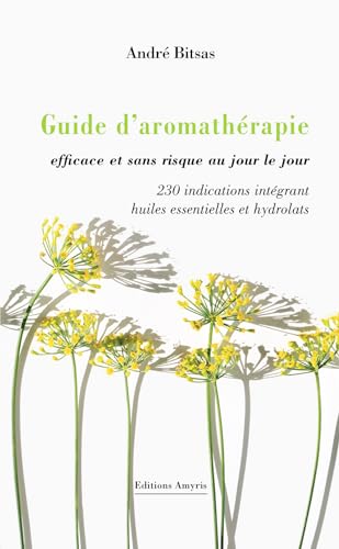 Beispielbild fr GUIDE D AROMATHERAPIE EFFICACE ET SANS RISQUE, AU JOUR LE JOUR - 230 INDICATIONS zum Verkauf von BOOKIT!