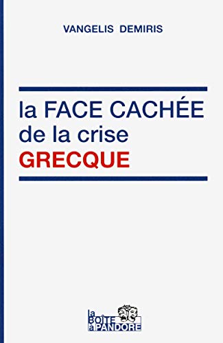 Beispielbild fr La face cache de la crise grecque zum Verkauf von Ammareal