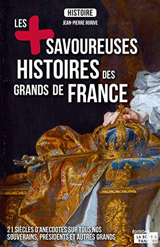 Imagen de archivo de Les + Savoureuses Histoires Des Grands De France : 21 Sicles D'anecdotes Sur Tous Nos Souverains, P a la venta por RECYCLIVRE