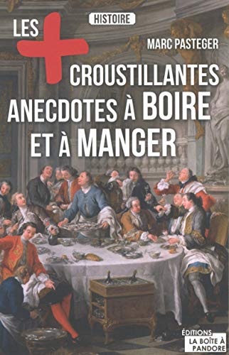 Beispielbild fr Les plus croustillantes anecdotes  boire et  manger zum Verkauf von Ammareal