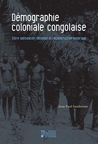 Beispielbild fr Dmographie coloniale congolaise: Entre spculation, idologie et reconstruction historique zum Verkauf von Gallix