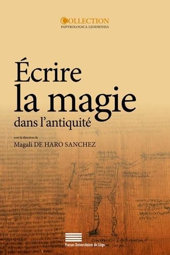 9782875620651: Ecrire la magie dans l'antiquit: Actes du colloque international (Lige, 13-15 octobre 2011)
