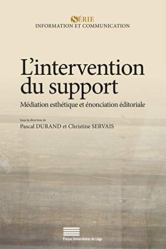 Imagen de archivo de L'intervention du support : Mdiation esthtique et nonciation ditoriale [Broch] Collectif; Durand, Pascal et Servais, Christine a la venta por BIBLIO-NET