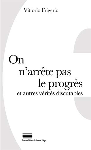 Imagen de archivo de on n'arrete pas le progres et autres verites discutables. 50 lieux co mmuns revus et commentes a la venta por Chapitre.com : livres et presse ancienne