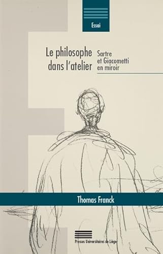 Beispielbild fr Le philosophe dans l?atelier : Sartre et Giacometti en miroir zum Verkauf von Gallix