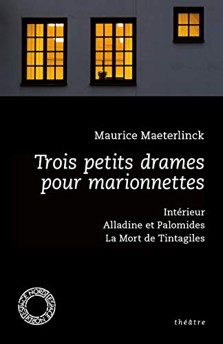 9782875680686: Trois petits drames pour marionnettes: Intrieur ; Alladine et Palomides ; La Mort de Tintagiles (Espace Nord)