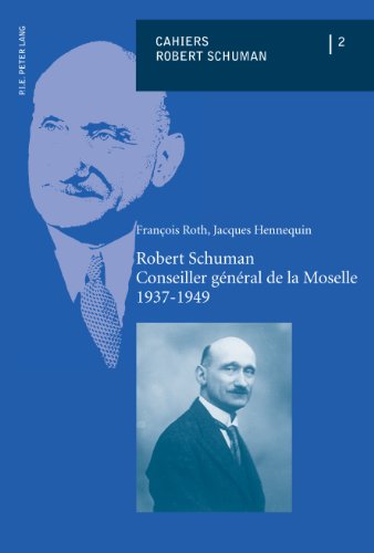 Beispielbild fr Robert Schuman Conseiller gnral de la Moselle 1937-1949 (Cahiers Robert Schuman) (French Edition) zum Verkauf von suffolkbooks