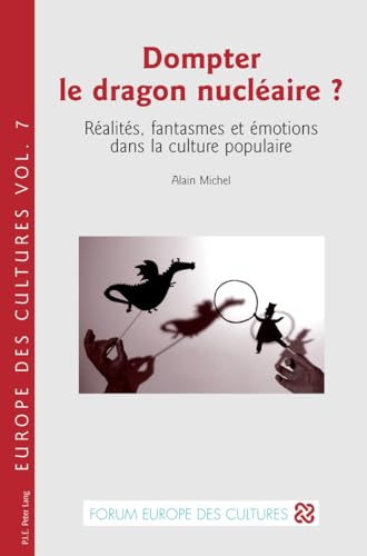 Stock image for Dompter le dragon nuclaire ?: Ralits, fantasmes et motions dans la culture populaire (Europe des cultures / Europe of cultures) (French Edition) for sale by suffolkbooks