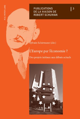 Lâ€™Europe par lâ€™Ã©conomie ?: Des projets initiaux aux dÃ©bats actuels (Publications de la Maison de Robert Schuman) (French Edition) (9782875740526) by Schirmann, Sylvain