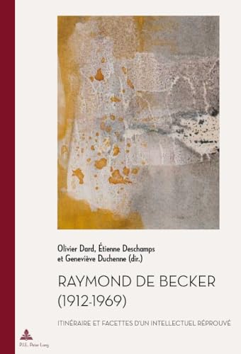 9782875740977: Raymond de Becker (1912-1969): Itinraire Et Facettes d'Un Intellectuel Rprouv: 32 (Documents Pour L'Histoire Des Francophonies)