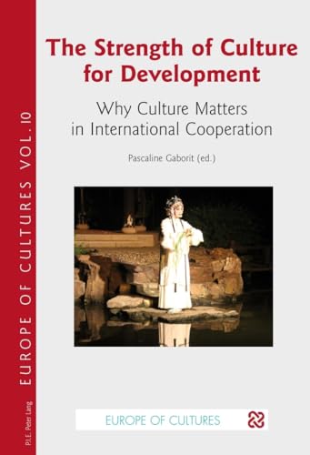 Stock image for The Strength of Culture for Development: Why Culture Matters in International Cooperation (Europe des cultures / Europe of cultures) for sale by MusicMagpie