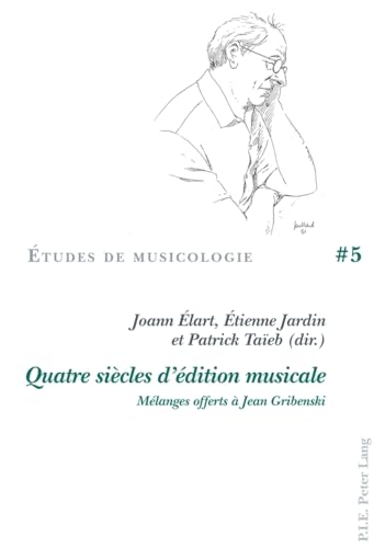 Quatre siecles d'edition musicale: Melanges offerts a Jean Gribenski.; (Etudes de musicologie, no...