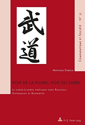 Beispielbild fr Voie de la plume, voie du sabre: Le corps--corps potique chez Bauchau, Dotremont et Bonnefoy Dubois, Matthieu zum Verkauf von BIBLIO-NET