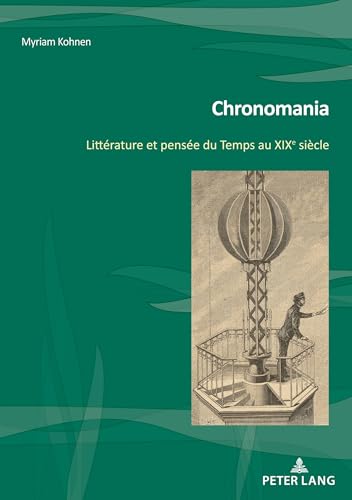 9782875747600: Chronomania: Littrature et pense du Temps au XIXe sicle (Nouvelle potique comparatiste / New Comparative Poetics, 45) (French Edition)
