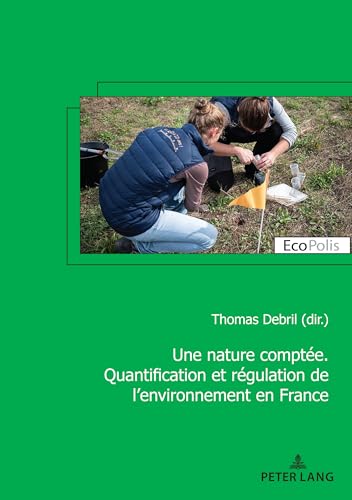 Beispielbild fr Une nature compte. Quantification et rgulation de l'environnement en France (41): Quantification Et Rgulation de la Nature En France (Ecopolis) zum Verkauf von Brook Bookstore