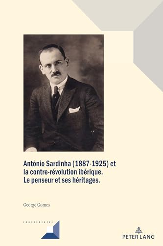 Beispielbild fr Antnio Sardinha (1887-1925) et la contre-rvolution ibrique: Le penseur et ses hritages (109) (Convergences) zum Verkauf von Brook Bookstore