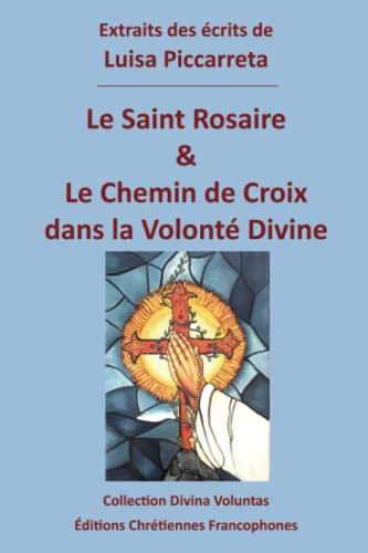 Imagen de archivo de Le Saint Rosaire & le Chemin de Croix dans la Volont Divine (Collection Divina Voluntas) (French Edition) a la venta por GF Books, Inc.