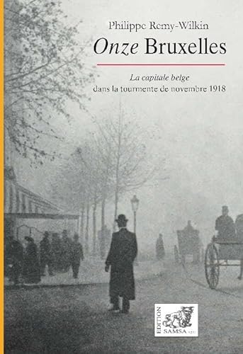 Beispielbild fr Onze Bruxelles : La capitale belge dans la tourmente de novembre 1918 zum Verkauf von Ammareal