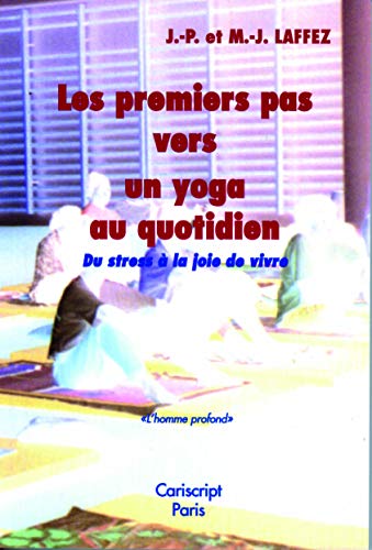Stock image for Les premiers pas vers un Yoga quotidien-Du stress  la joie de vivre for sale by ARTLINK