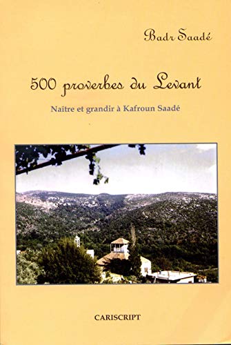 Stock image for 500 Proverbes du Levant : Natre et grandir  Kafroun Saad for sale by Ammareal
