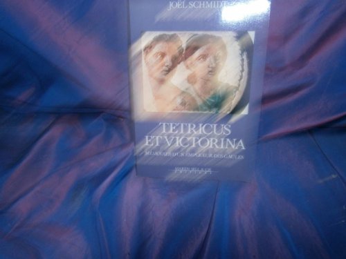 Tetricus et Victorina . Mémoires d'un Empereur des Gaules
