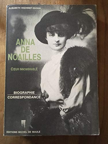 Anna De Noailles. Coeur Innombrable - Higonnet-Dugua, Elisabeth