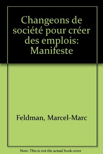 Stock image for Changeons de soci t pour cr er des emplois: Manifeste Feldman, M-M for sale by LIVREAUTRESORSAS