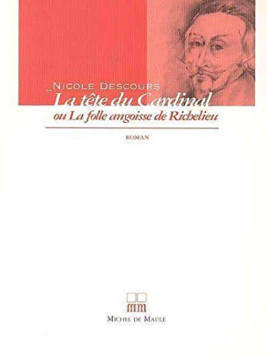 9782876231610: La Tte du Cardinal: Ou La folle angoisse de Richelieu